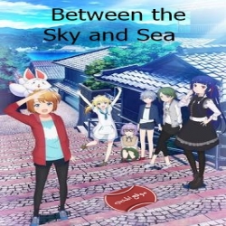 مسلسل انيميشن Between the Sky and Sea مترجم